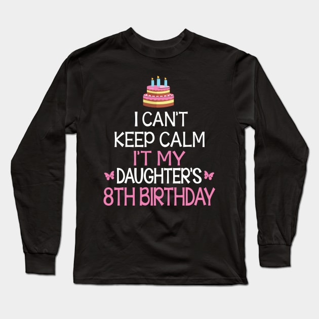 Happy To Me Father Mother Daddy Mommy Mama I Can't Keep Calm It's My Daughter's 8th Birthday Long Sleeve T-Shirt by bakhanh123